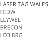 LASER TAG WALES FEDW LLYWEL BRECON LD3 8RG